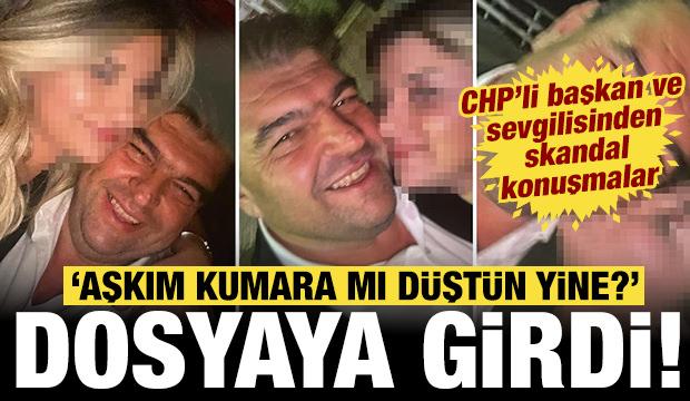 CHP'li belediye başkanı ile sevgilisinin konuşmaları dosyada: Aşkım kumara mı d&uuml;şt&uuml;n yine?