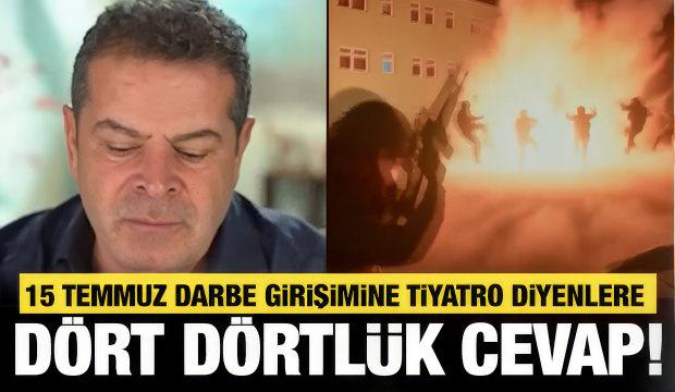 C&uuml;neyt &Ouml;zdemir'den  15 Temmuz'a tiyatro diyenlere d&ouml;rt d&ouml;rtl&uuml;k cevap