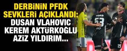 Derbinin PFDK sevkleri a&ccedil;ıklandı: Vlahovic, Kerem Akt&uuml;rkoğlu, Aziz Yıldırım...