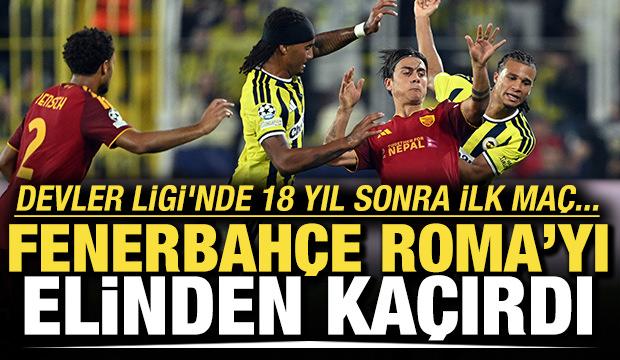 Devler Ligi'nde 18 yıl sonra ilk ma&ccedil;! Fenerbah&ccedil;e, Roma'yı elinden ka&ccedil;ırdı