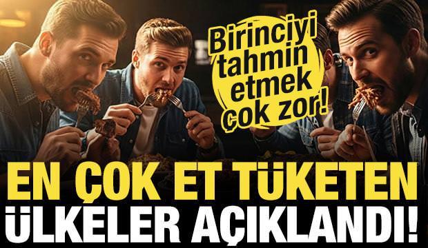 En &ccedil;ok et t&uuml;keten &uuml;lkeler a&ccedil;ıklandı! İlk sırayı tahmin etmek &ccedil;ok zor...