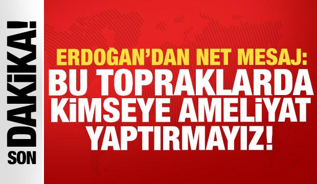 Erdoğan: Can alıp can verdiğimiz topraklarda kimseye ameliyat yaptırmayız!