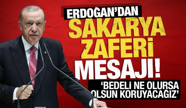 Erdoğan'dan Sakarya Zaferi mesajı: Bedeli ne olursa olsun koruyacağız