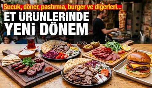 Et &uuml;r&uuml;nlerinde yeni d&ouml;nem: Sucuk, d&ouml;ner, kavurma, pastırma, burger ve diğerleri...