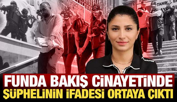 Funda Bakış cinayetinde ş&uuml;phelinin savcılık ifadesi ortaya &ccedil;ıktı