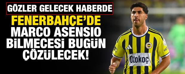 G&ouml;zler gelecek haberde! Fenerbah&ccedil;e'de Marco Asensio bilmecesi bug&uuml;n &ccedil;&ouml;z&uuml;lecek