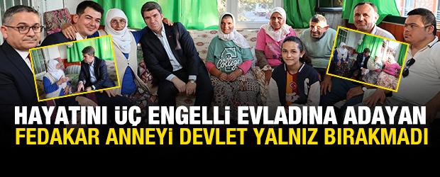 Hayatını &uuml;&ccedil; engelli evladına adayan fedakar anneyi devlet yalnız bırakmadı