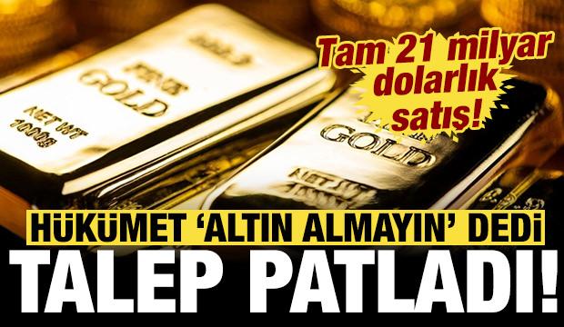 H&uuml;k&uuml;met "altın almayın" dedi, talep patladı: 21 milyar dolarlık m&uuml;cevher satışı!
