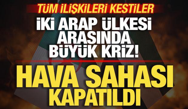 İki Arap &uuml;lkesi arasında b&uuml;y&uuml;k kriz! T&uuml;m ilişkileri kestiler! Hava sahası kapatıldı