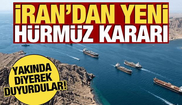 İran'dan yeni 'H&uuml;rm&uuml;z' kararı! Yakında diyerek duyurdular