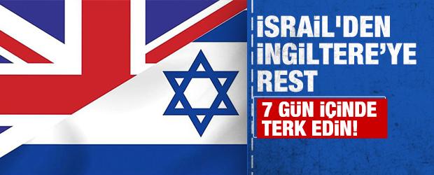 İsrail'den İngiltere&rsquo;ye rest: 7 g&uuml;n i&ccedil;inde terk edin!