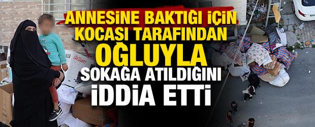 İstanbul&rsquo;da annesine refakat eden kadın, eşi tarafından sokağa atıldığını iddia etti