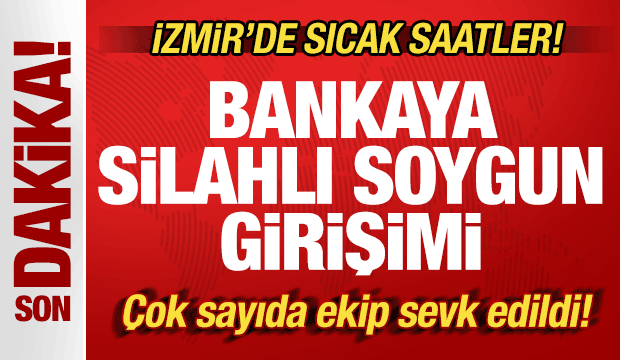 İzmir'de sıcak saatler! Bankaya silahlı soygun girişimi: &Ccedil;ok sayıda ekip sevk edildi