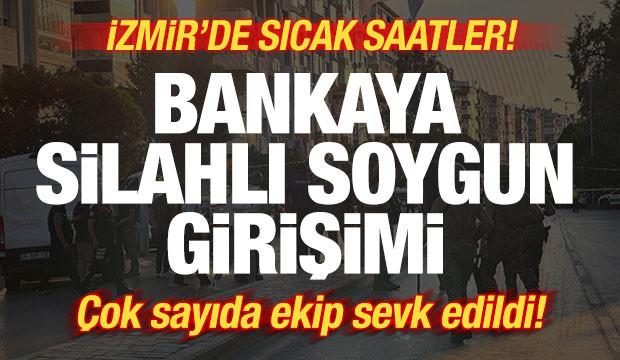 İzmir'de sıcak saatler! Bankaya silahlı soygun girişimi: &Ccedil;ok sayıda ekip sevk edildi