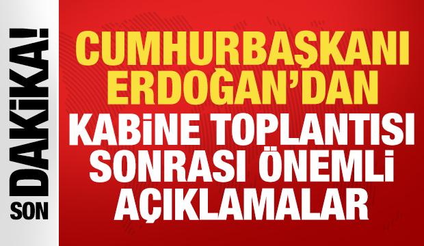 Kabine Toplantısı sona erdi: Erdoğan'dan &ouml;nemli a&ccedil;ıklamalar...