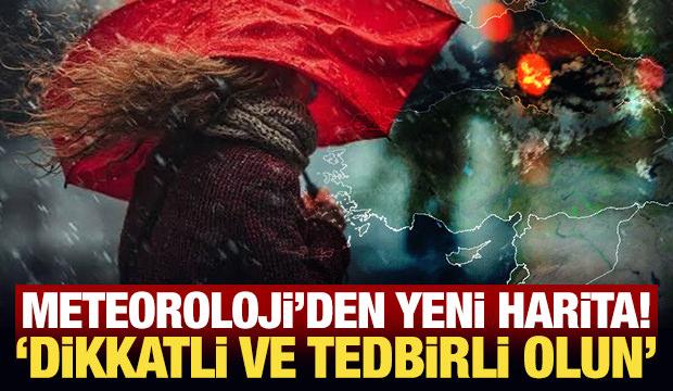 Meteoroloji'den yeni harita! Uyarı yapıldı; dikkatli ve tedbirli olun