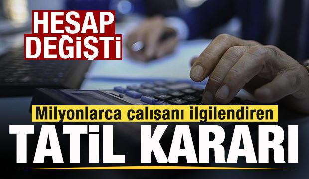 Milyonlarca &ccedil;alışanı ilgilendiren tatil kararı! Mesaide hesap değişti!