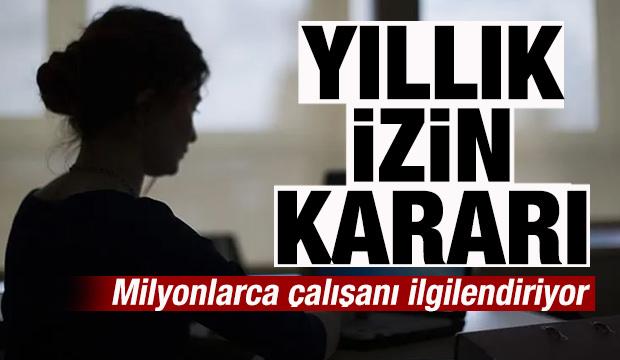 Milyonlarca &ccedil;alışanı ilgilendiriyor! Yıllık izin kararı