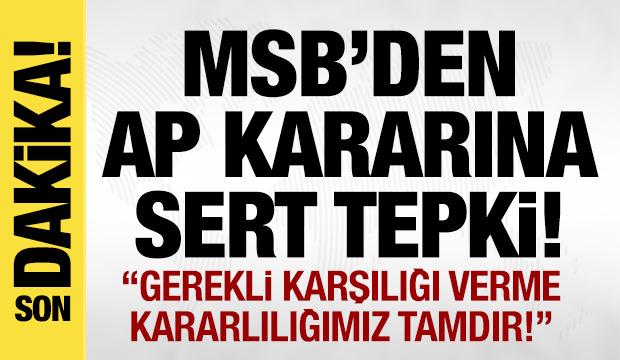 MSB'den AP kararına sert tepki: Gerekli karşılığı verme kararlılığımız tamdır!
