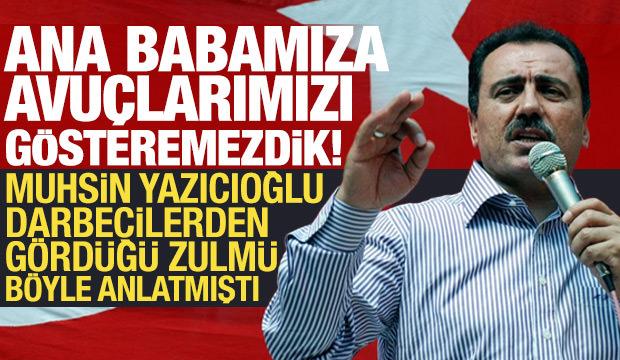 Muhsin Yazıcıoğlu, 12 Eyl&uuml;l'de g&ouml;rd&uuml;ğ&uuml; işkenceleri b&ouml;yle anlatmıştı