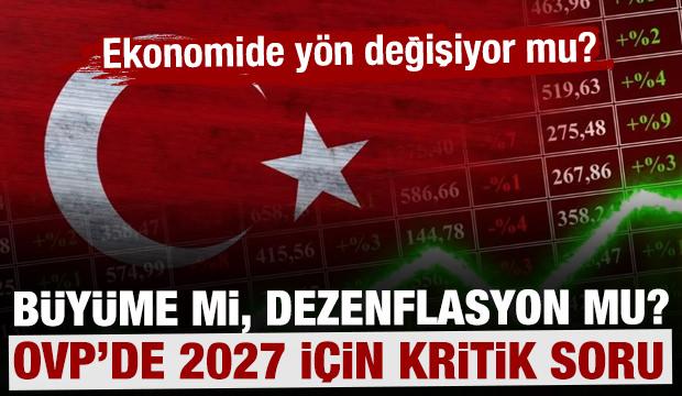 OVP&rsquo;de 2027 i&ccedil;in kritik soru: B&uuml;y&uuml;me mi, dezenflasyon mu?
