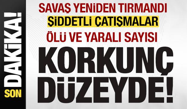 Savaş yeniden tırmandı! Şiddetli &ccedil;atışmalar! &Ouml;l&uuml; ve yaralı sayısı korkun&ccedil; d&uuml;zeyde!