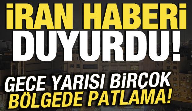 Son dakika haberi: İran haberi duyurdu! Gece yarısı bir&ccedil;ok b&ouml;lgede patlama sesleri duyuldu