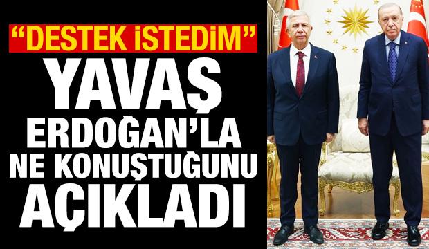 Yavaş, Beştepe'de Erdoğan'la ne konuştuğunu a&ccedil;ıkladı: Destek istedim