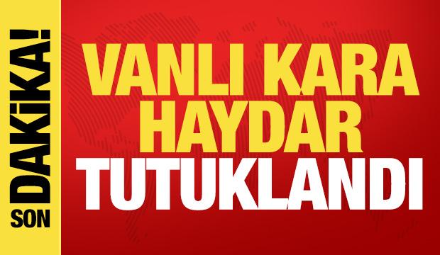 Son dakika haberi: "Vanlı Kara Haydar" tutuklandı