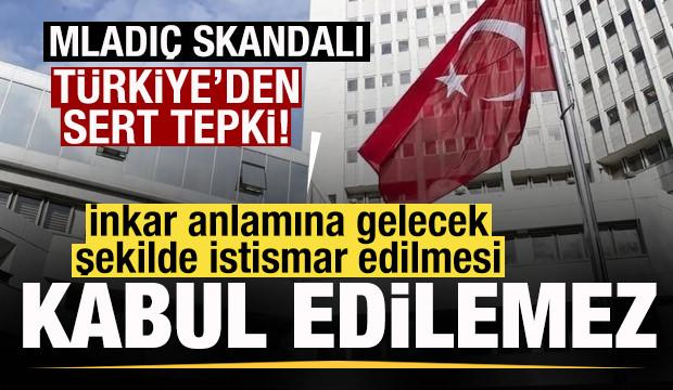 Son dakika: Mladi&ccedil; skandalı! T&uuml;rkiye'den sert tepki!