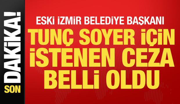 Son dakika... Tun&ccedil; Soyer'e 6 yıl hapis istemi