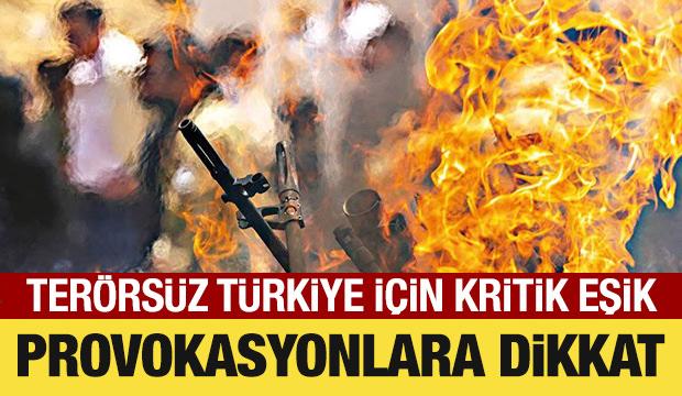 Ter&ouml;rs&uuml;z T&uuml;rkiye yolunda provokasyonlara dikkat&hellip;