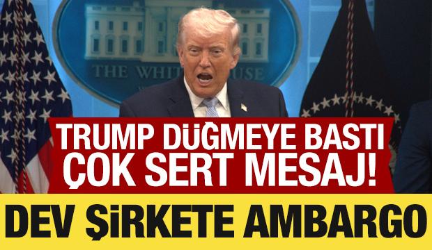Trump d&uuml;ğmeye bastı: Dev şirkete ambargo! 