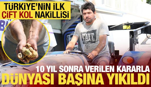 T&uuml;rkiye'nin ilk &ccedil;ift kol nakillisi! 10 yıl sonra verilen kararla d&uuml;nyası başına yıkıldı