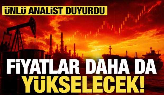 &Uuml;nl&uuml; analist duyurdu! Fiyatlar daha da y&uuml;kselecek