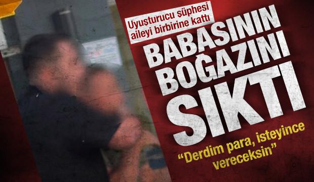 Uyuşturucu ş&uuml;phesi aileyi birbirine kattı: Babasının boğazını sıktı