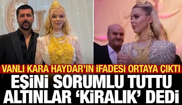 Vanlı Kara Haydar'ın ifadesi ortaya &ccedil;ıktı: D&uuml;ğ&uuml;n&uuml; sponsorla yaptık, altınlar kiralıktı