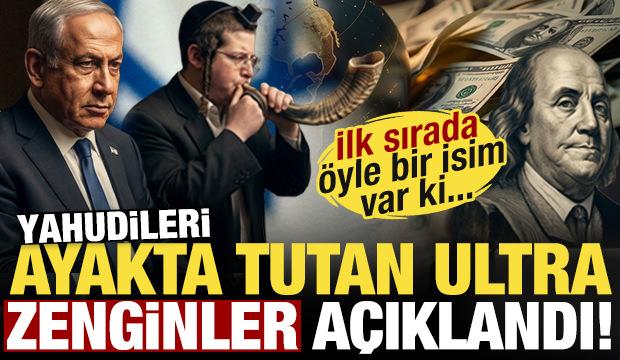 Yahudileri ayakta tutan ultra zenginler a&ccedil;ıklandı! İlk sırada &ouml;yle bir isim var ki...