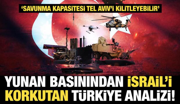 Yunan basınından &ccedil;arpıcı İsrail analizi: T&uuml;rkiye'nin stratejik &uuml;st&uuml;nl&uuml;ğ&uuml; korkutuyor