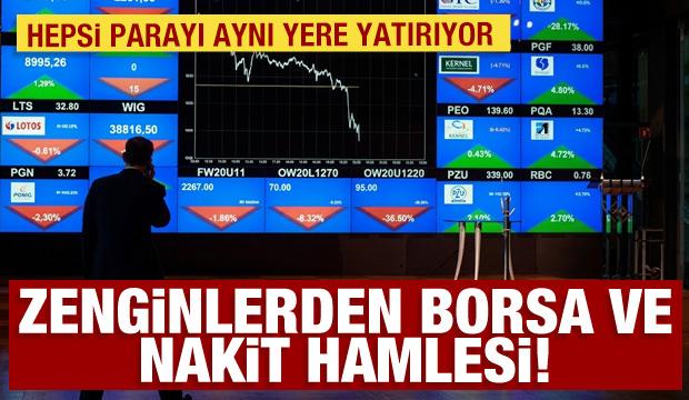Zenginlerden borsa ve nakit hamlesi: Hepsi parayı aynı yere yatırıyor