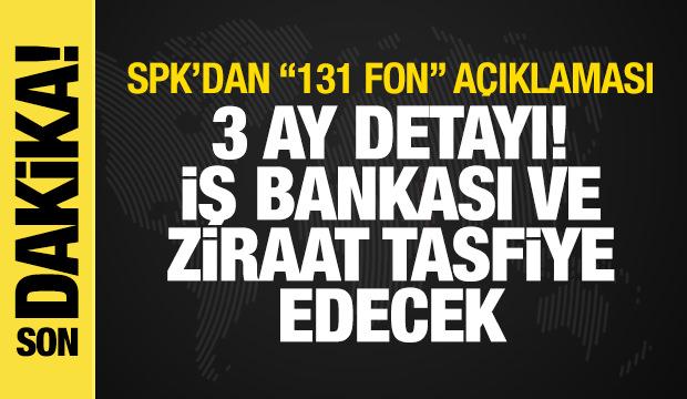 131 fon tasfiye edildi! SPK: Tasfiyeyi Ziraat ve İş Bankası yapacak