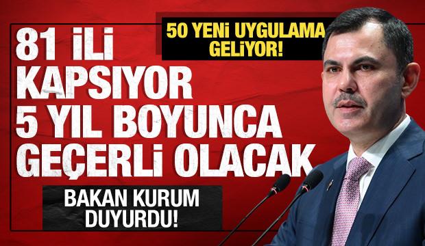50 yeni uygulama geliyor: 81 ili kapsıyor, 5 yıl boyunca ge&ccedil;erli olacak!