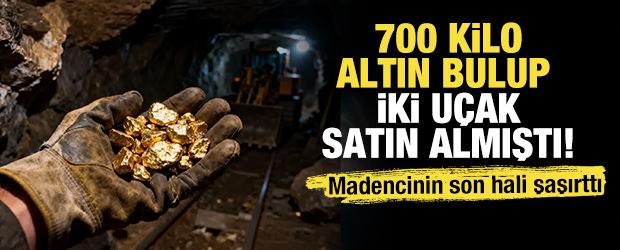 700 kilo altın bulup iki u&ccedil;ak almıştı: Madencinin son hali şaşırttı 
