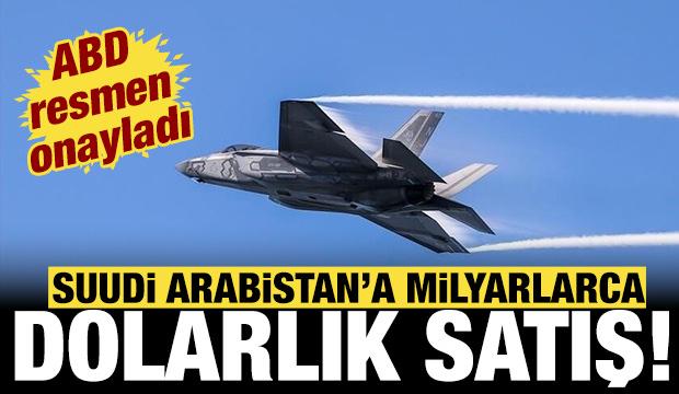 ABD resmen onayladı: Suudi Arabistan'a milyarlarca dolarlık satış!