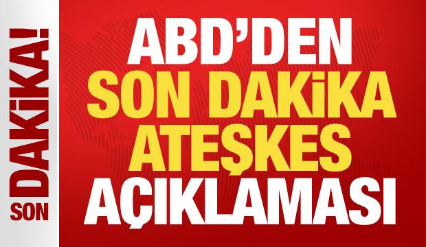 Savaşta sıcak saatler! ABD'den son dakika ateşkes a&ccedil;ıklaması!