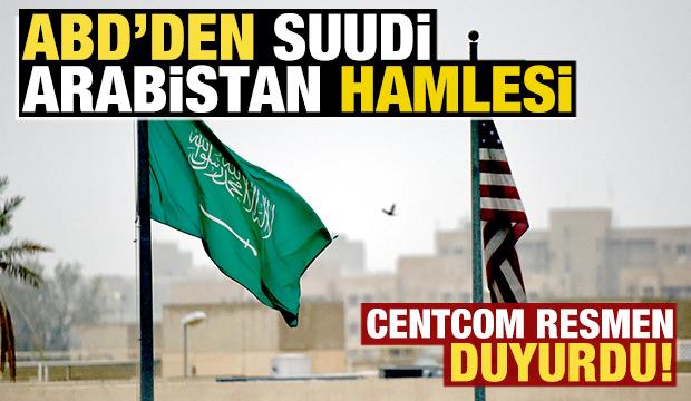 ABD'den son dakika Suudi Arabistan hamlesi! CENTCOM resmen duyurdu