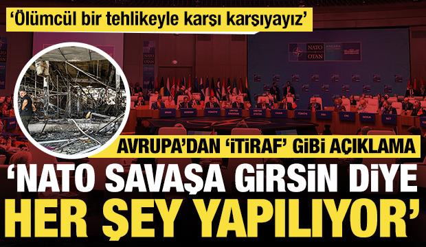 Avrupa'dan 'itiraf' gibi a&ccedil;ıklama: 'NATO savaşa girsin diye her şey yapılıyor'