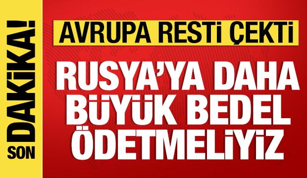 Avrupa'dan &ccedil;ok sert a&ccedil;ıklama: Rusya'ya daha b&uuml;y&uuml;k bedel &ouml;detmeli