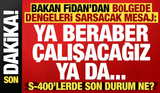 Bakan Fidan'dan b&ouml;lgede dengeleri sarsacak mesaj: Ya beraber &ccedil;alışacağız ya da...