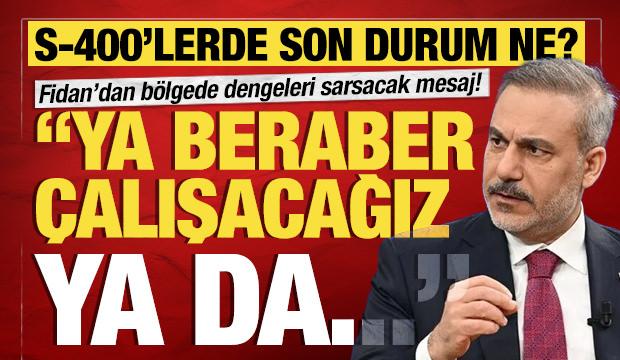 Bakan Fidan'dan b&ouml;lgede dengeleri sarsacak mesaj: Ya beraber &ccedil;alışacağız ya da...